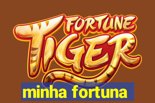 minha fortuna