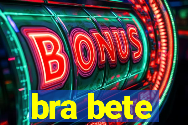 bra bete