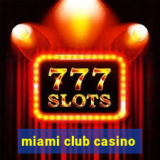 miami club casino