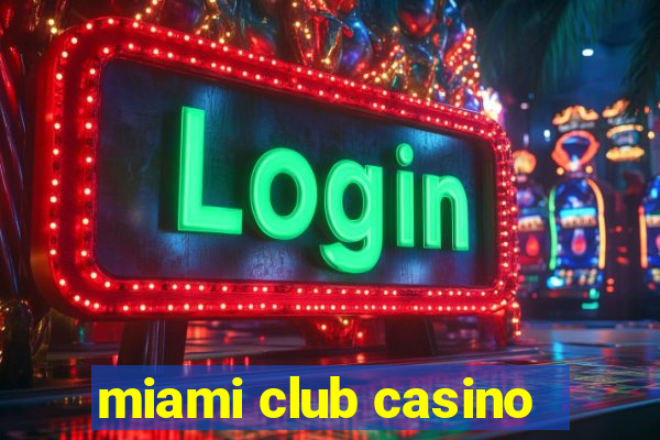 miami club casino