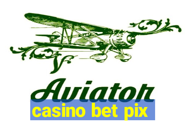 casino bet pix