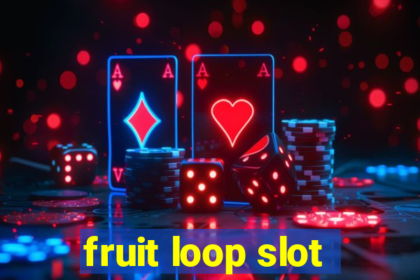 fruit loop slot