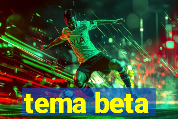 tema beta