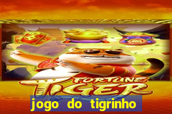 jogo do tigrinho que n茫o precisa depositar