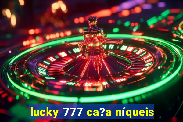 lucky 777 ca?a níqueis