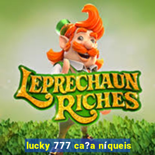 lucky 777 ca?a níqueis