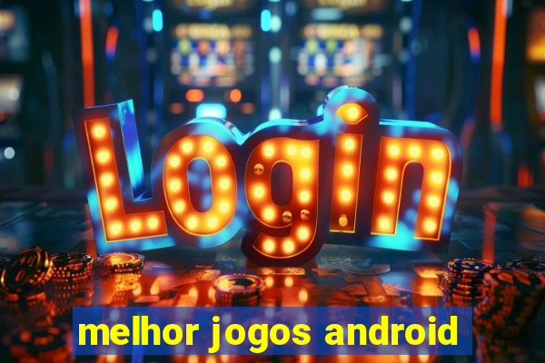 melhor jogos android