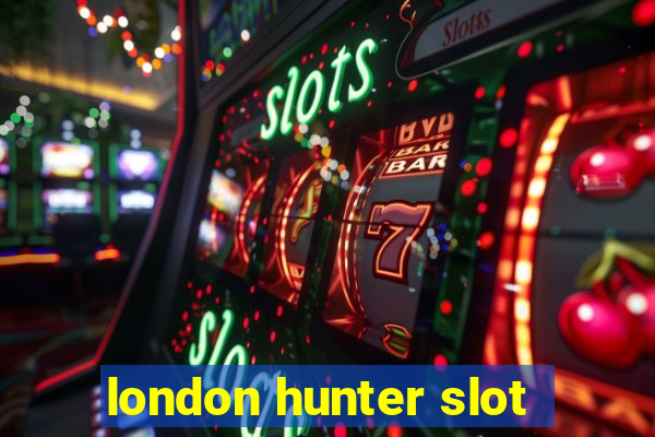 london hunter slot