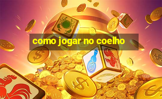 como jogar no coelho