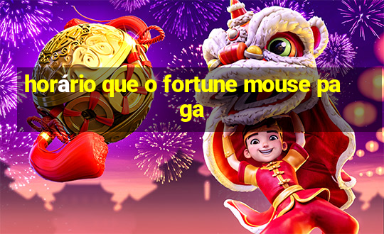 horário que o fortune mouse paga