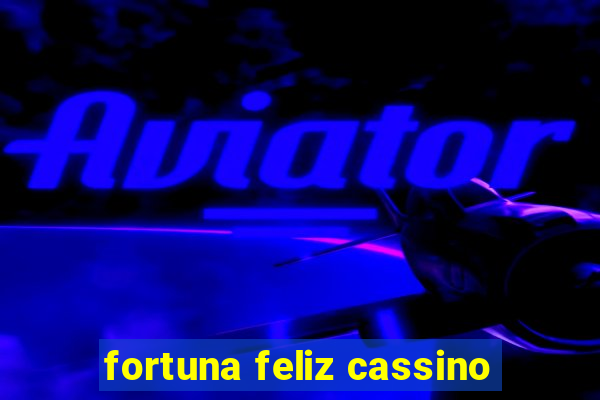 fortuna feliz cassino