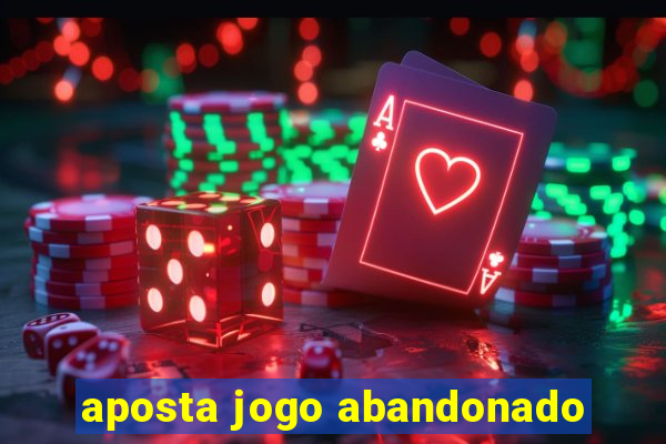 aposta jogo abandonado