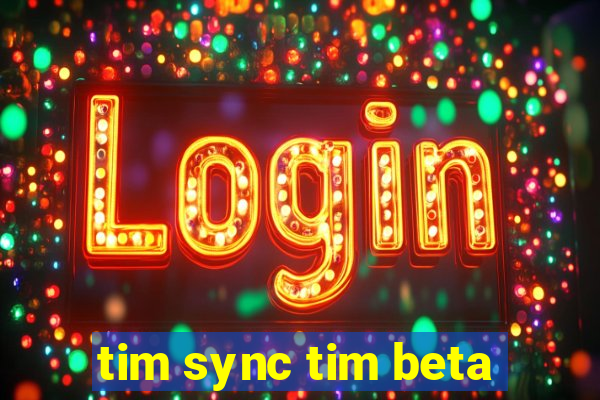 tim sync tim beta