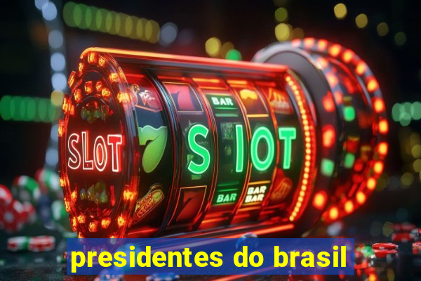 presidentes do brasil