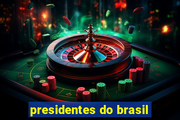 presidentes do brasil