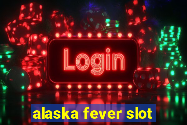 alaska fever slot