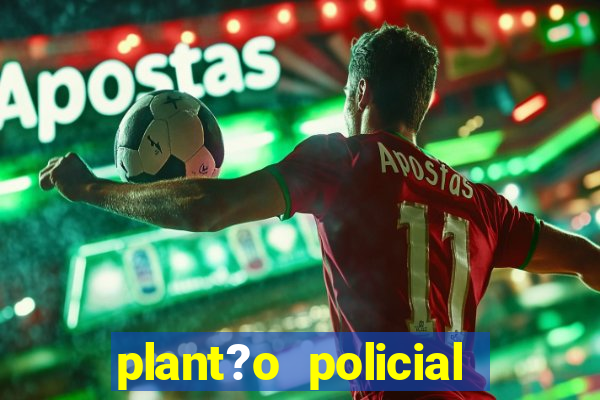 plant?o policial manaus hoje