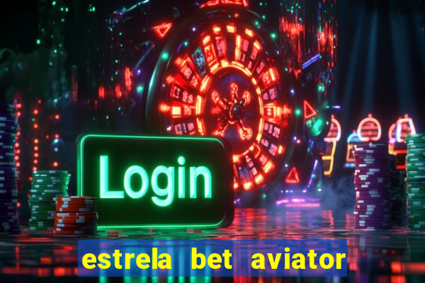 estrela bet aviator login entrar