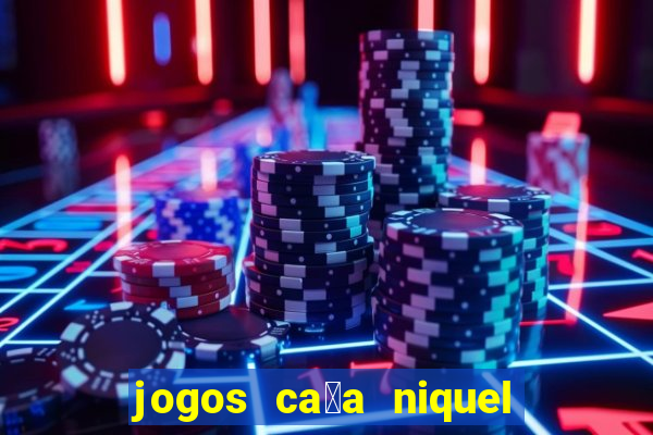 jogos ca莽a niquel que paga dinheiro real