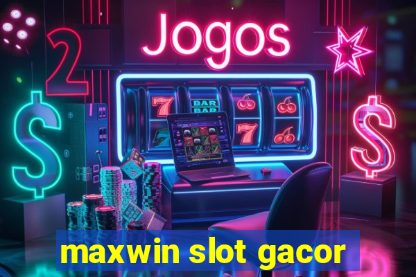 maxwin slot gacor