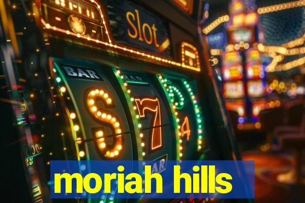 moriah hills