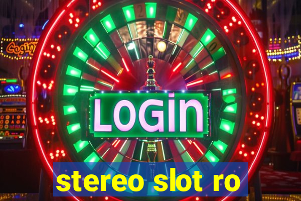 stereo slot ro