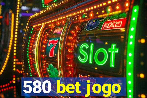 580 bet jogo