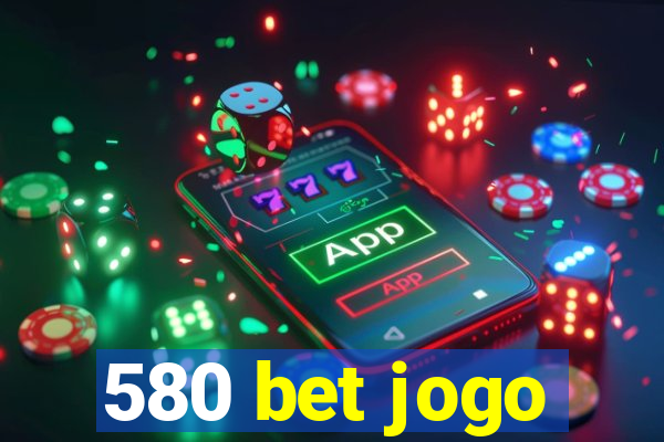 580 bet jogo