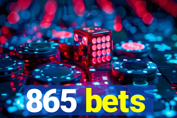 865 bets