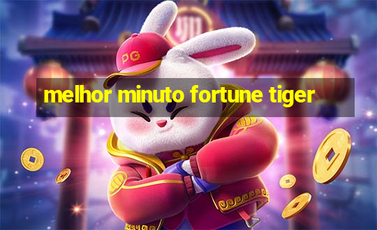 melhor minuto fortune tiger