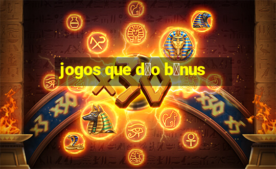 jogos que d茫o b么nus