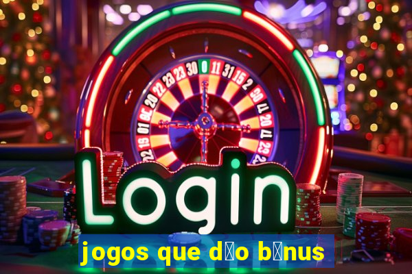 jogos que d茫o b么nus