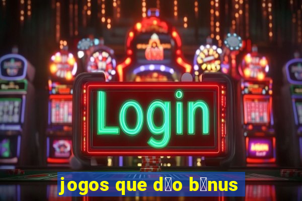 jogos que d茫o b么nus