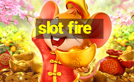 slot fire