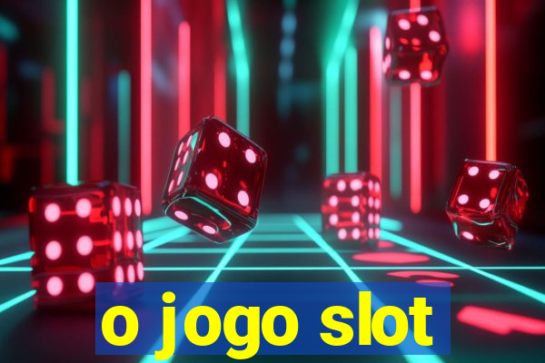 o jogo slot