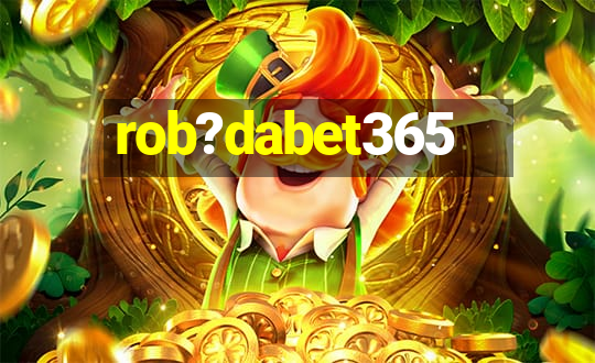 rob?dabet365