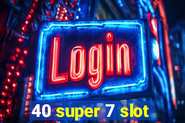 40 super 7 slot