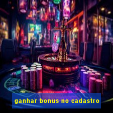 ganhar bonus no cadastro