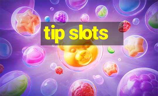 tip slots