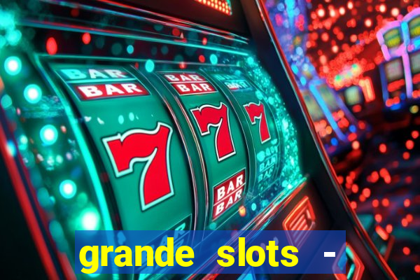 grande slots - jackpot louco