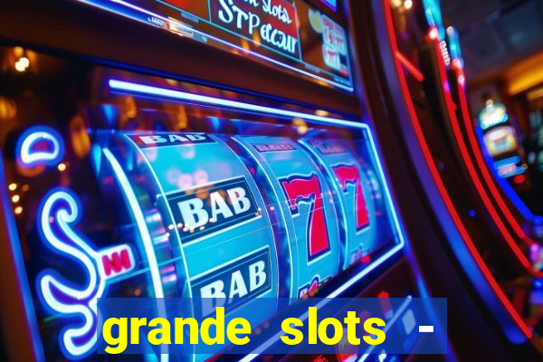 grande slots - jackpot louco