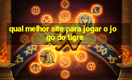 qual melhor site para jogar o jogo do tigre