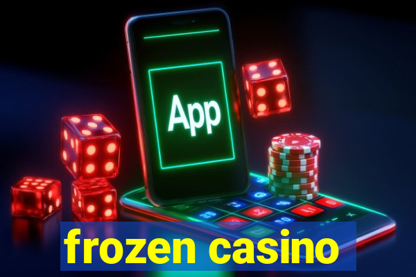 frozen casino