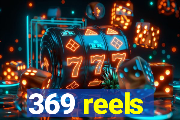 369 reels