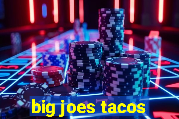 big joes tacos