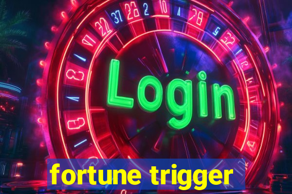 fortune trigger