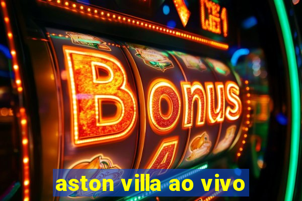 aston villa ao vivo