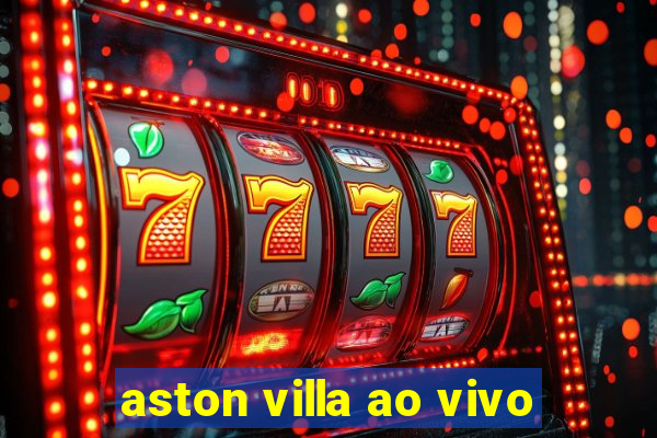 aston villa ao vivo