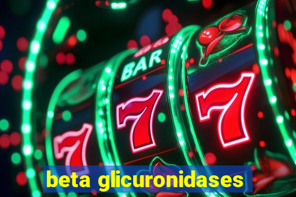 beta glicuronidases