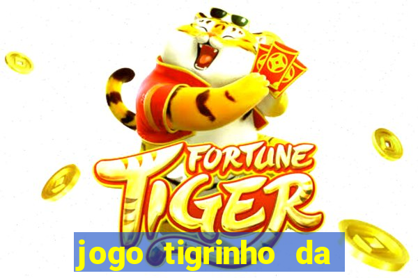 jogo tigrinho da dinheiro mesmo